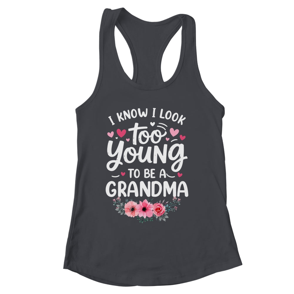 I Know I Look Too Young To Be A Grandma Funny Grandmother Shirt & Tank Top | siriusteestore