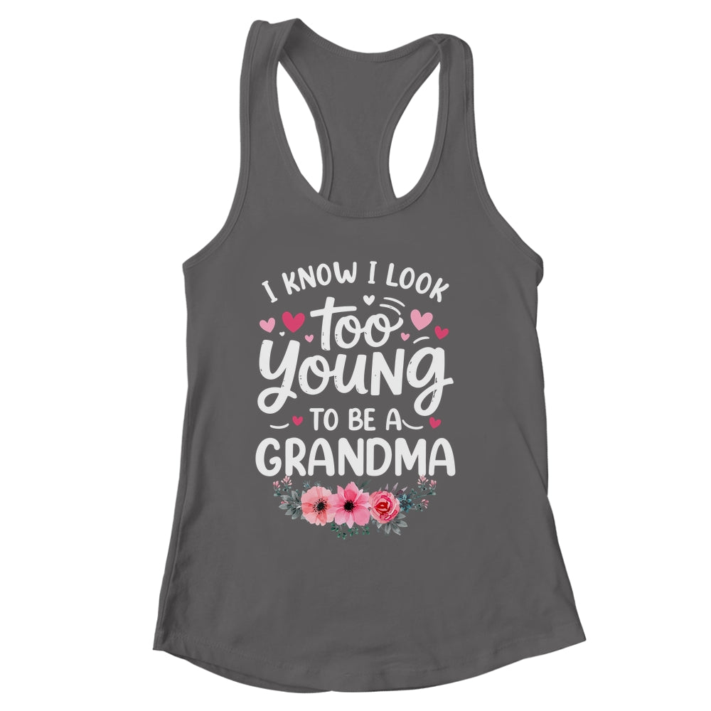 I Know I Look Too Young To Be A Grandma Funny Grandmother Shirt & Tank Top | siriusteestore
