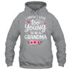 I Know I Look Too Young To Be A Grandma Funny Grandmother Shirt & Tank Top | siriusteestore