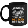 I Lift Like An Old Man Try To Keep Up Funny Weight Lifting Mug | siriusteestore