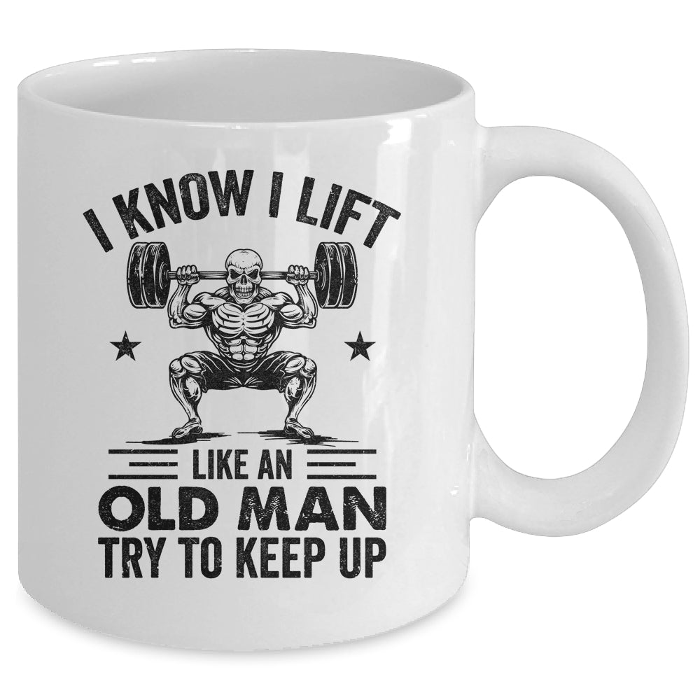 I Lift Like An Old Man Try To Keep Up Weightlifter Funny Mug | siriusteestore