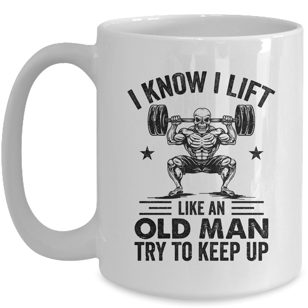 I Lift Like An Old Man Try To Keep Up Weightlifter Funny Mug | siriusteestore