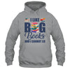 I Like Big Books And I Cannot Lie Bookworm Shirt & Hoodie | siriusteestore