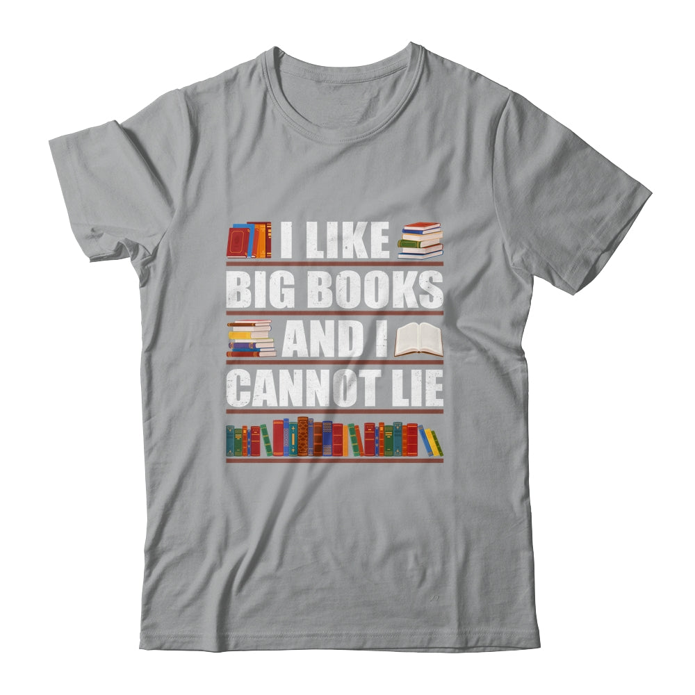 I Like Big Books And I Cannot Lie Funny Book Lover Reader Shirt & Hoodie | siriusteestore