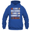I Like Big Books And I Cannot Lie Funny Book Lover Reader Shirt & Hoodie | siriusteestore