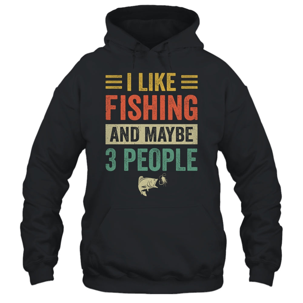 I Like Fishing And Maybe 3 People Funny Fishing Men Lover Shirt & Hoodie