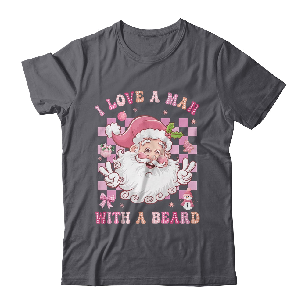 I Love A Man With A Beard Funny Pink Santa Claus Christmas Shirt & Sweatshirt | siriusteestore