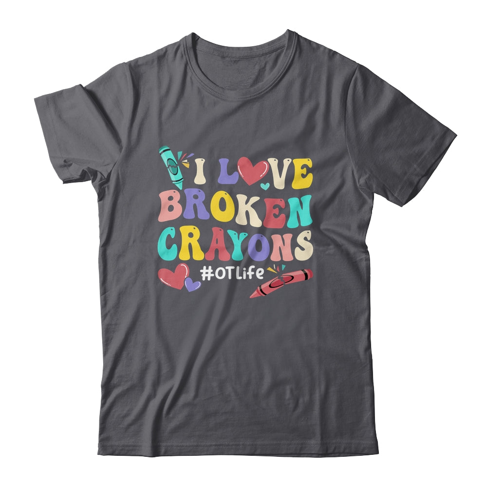 I Love Broken Crayons OT Life Occupational Therapist Therapy Shirt & Hoodie | siriusteestore