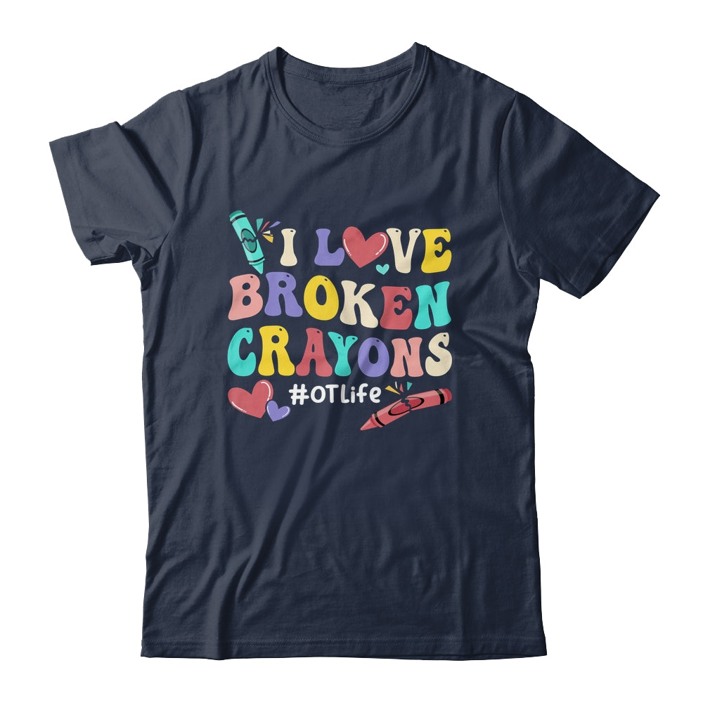 I Love Broken Crayons OT Life Occupational Therapist Therapy Shirt & Hoodie | siriusteestore