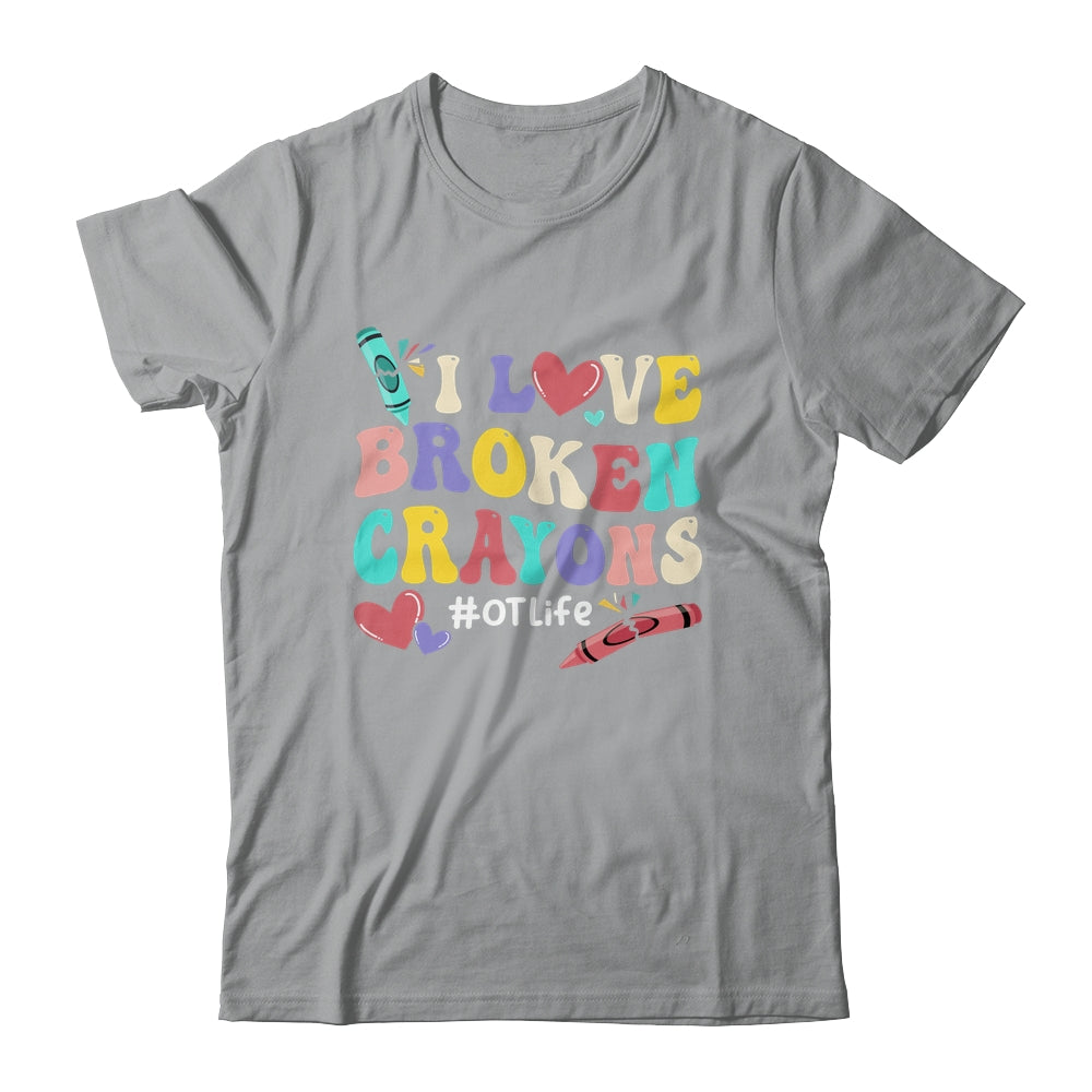 I Love Broken Crayons OT Life Occupational Therapist Therapy Shirt & Hoodie | siriusteestore