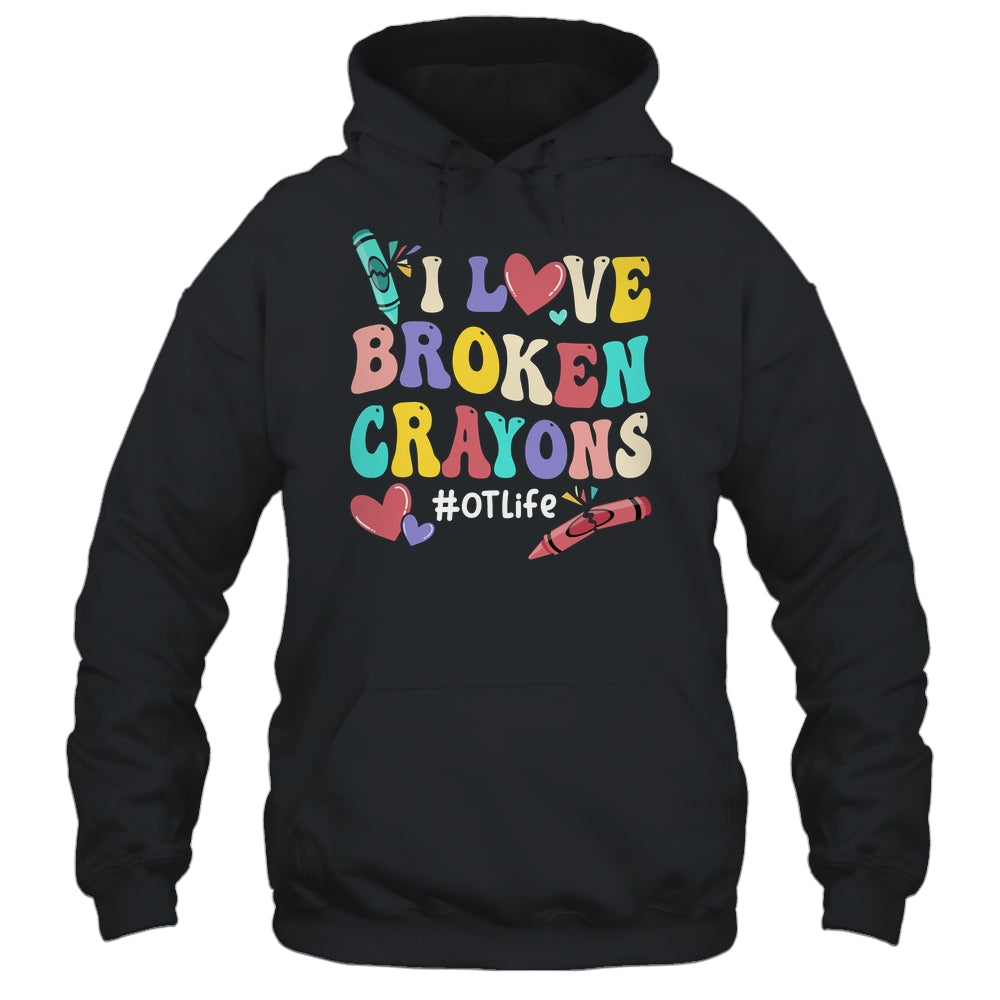 I Love Broken Crayons OT Life Occupational Therapist Therapy Shirt & Hoodie | siriusteestore