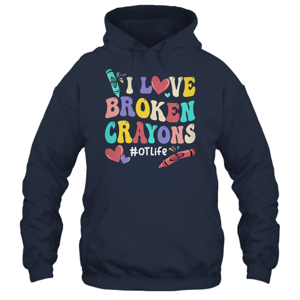 I Love Broken Crayons OT Life Occupational Therapist Therapy Shirt & Hoodie | siriusteestore
