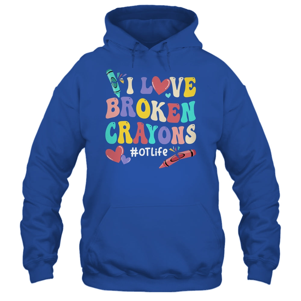 I Love Broken Crayons OT Life Occupational Therapist Therapy Shirt & Hoodie | siriusteestore