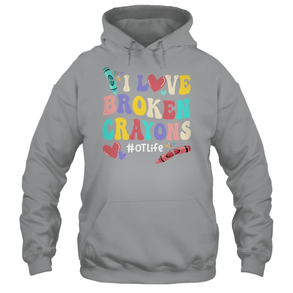 I Love Broken Crayons OT Life Occupational Therapist Therapy Shirt & Hoodie | siriusteestore
