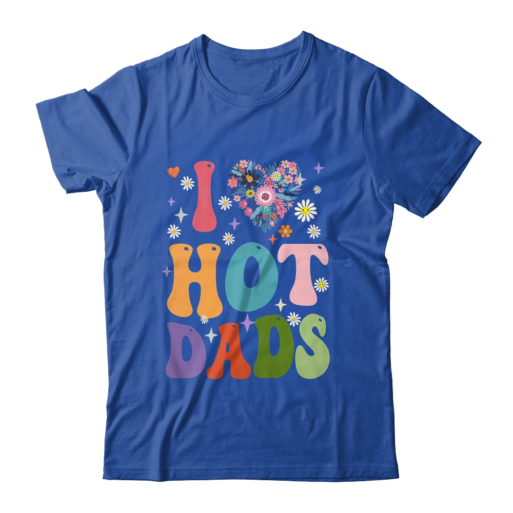 I Love Hot Dads I Heart Hot Dads Retro Groovy Fathers Day Shirt & Hoodie | siriusteestore