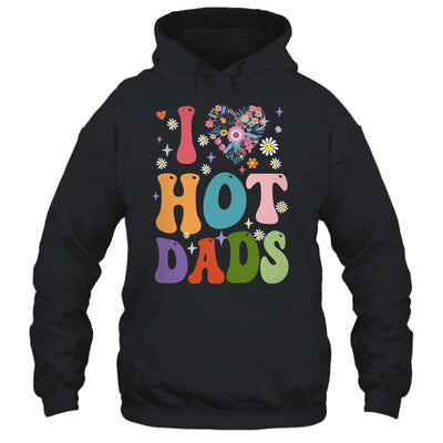 I Love Hot Dads I Heart Hot Dads Retro Groovy Fathers Day Shirt & Hoodie | siriusteestore