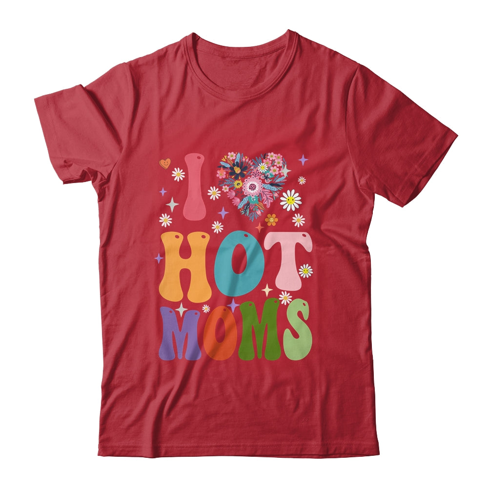 I Love Hot Moms I Heart Hot Moms Retro Groovy Mothers Day Shirt & Hoodie | siriusteestore