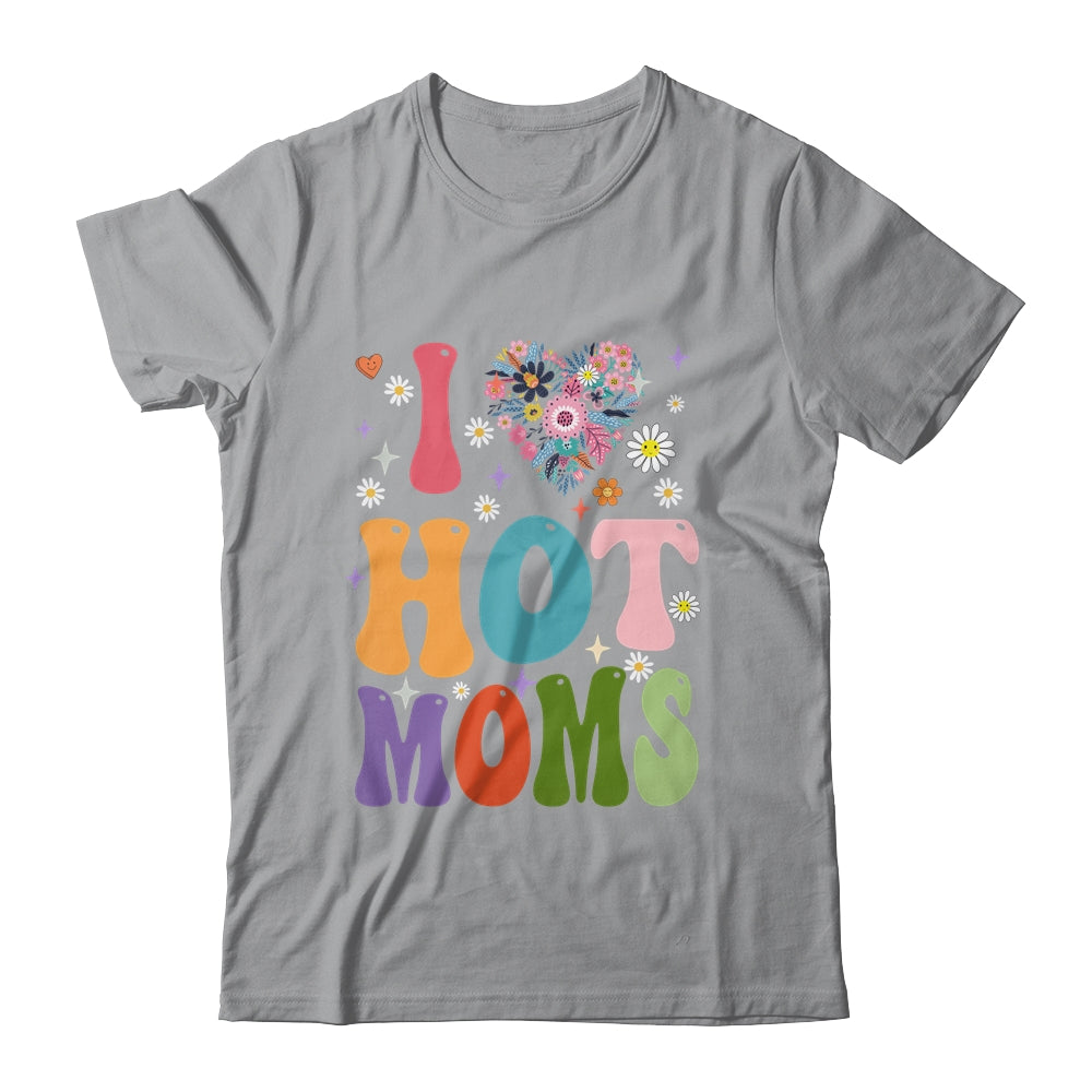 I Love Hot Moms I Heart Hot Moms Retro Groovy Mothers Day Shirt & Hoodie | siriusteestore