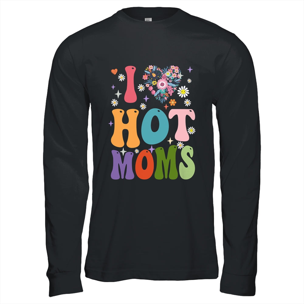 I Love Hot Moms I Heart Hot Moms Retro Groovy Mothers Day Shirt & Hoodie | siriusteestore