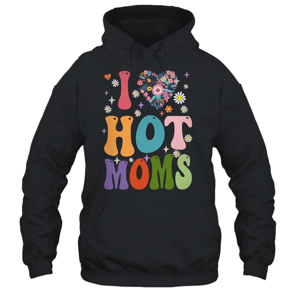 I Love Hot Moms I Heart Hot Moms Retro Groovy Mothers Day Shirt & Hoodie | siriusteestore