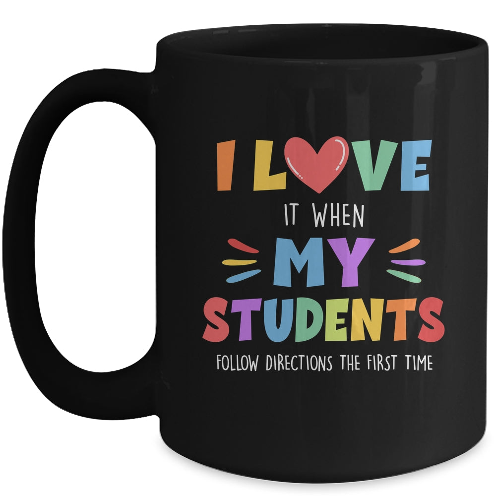 I Love It When My Students Follow Directions The First Time Mug | siriusteestore