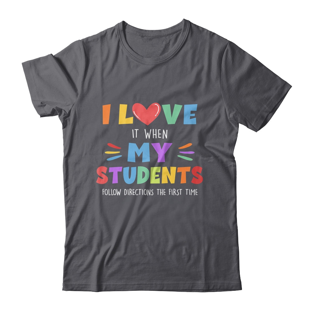 I Love It When My Students Follow Directions The First Time Shirt & Hoodie | siriusteestore