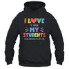 I Love It When My Students Follow Directions The First Time Shirt & Hoodie | siriusteestore
