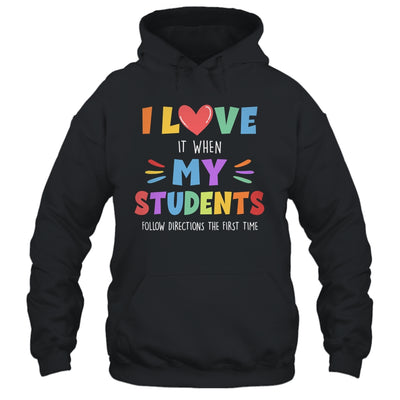 I Love It When My Students Follow Directions The First Time Shirt & Hoodie | siriusteestore