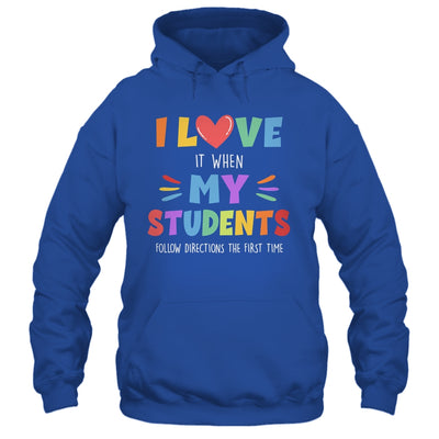 I Love It When My Students Follow Directions The First Time Shirt & Hoodie | siriusteestore