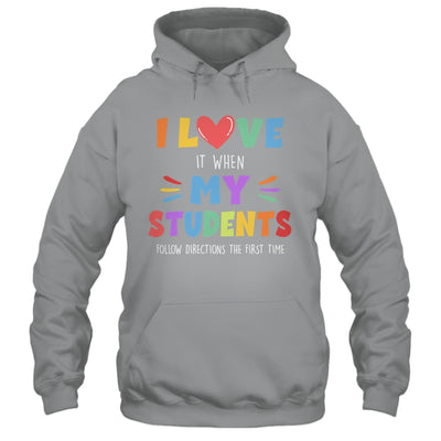 I Love It When My Students Follow Directions The First Time Shirt & Hoodie | siriusteestore
