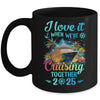 I Love It When We're Cruisin' Together Family Cruise 2025 Mug | siriusteestore