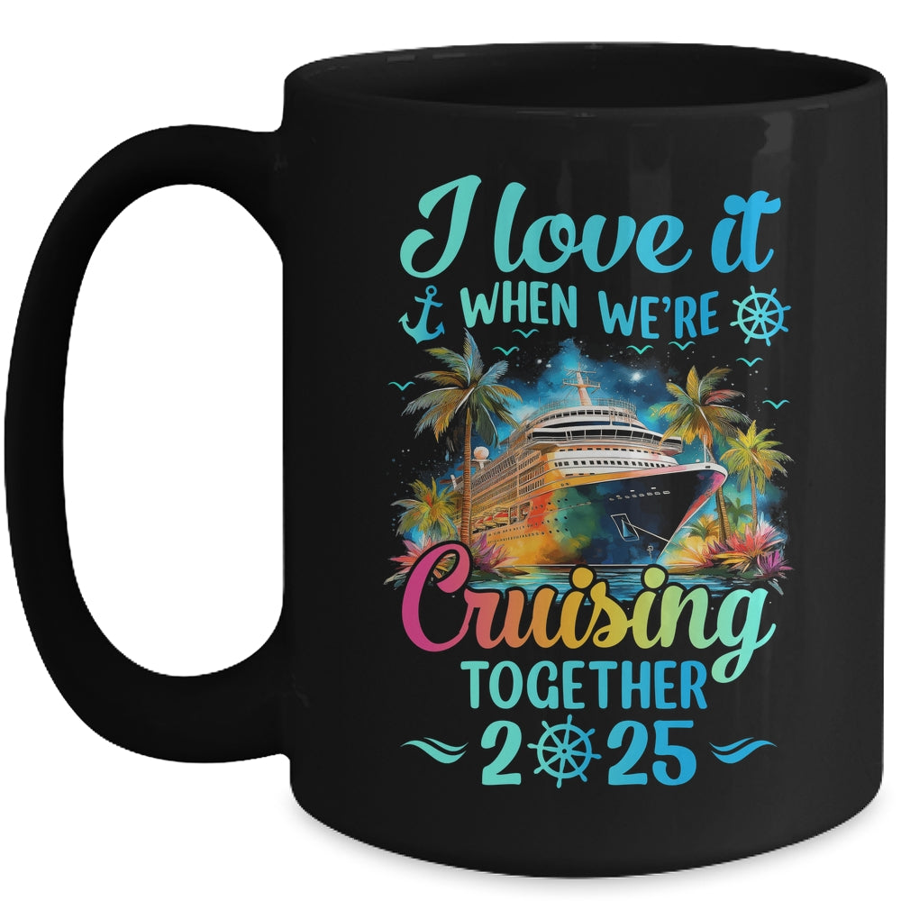 I Love It When We're Cruisin' Together Family Cruise 2025 Mug | siriusteestore