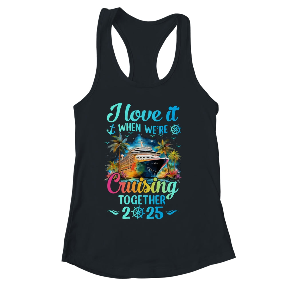 I Love It When We're Cruisin' Together Family Cruise 2025 Shirt & Tank Top | siriusteestore
