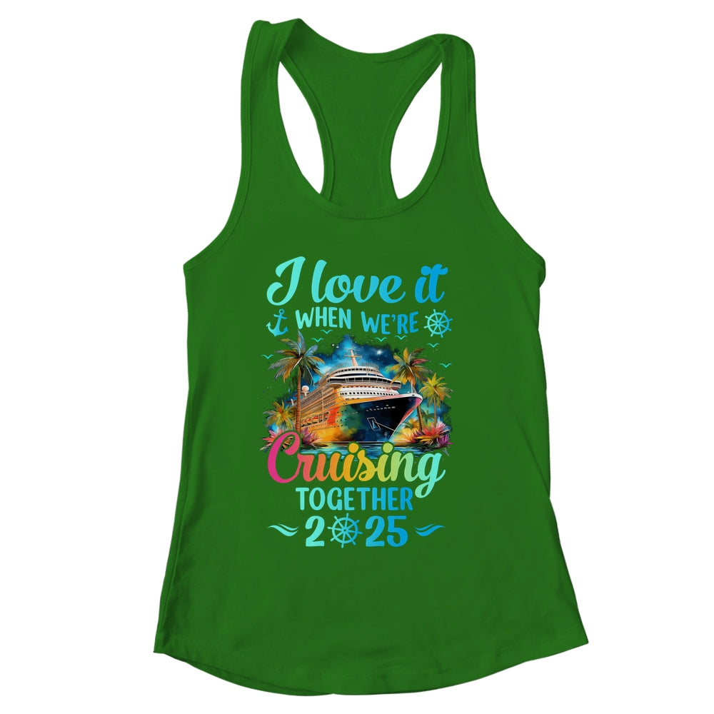 I Love It When We're Cruisin' Together Family Cruise 2025 Shirt & Tank Top | siriusteestore