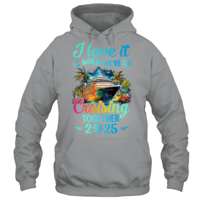 I Love It When We're Cruisin' Together Family Cruise 2025 Shirt & Tank Top | siriusteestore