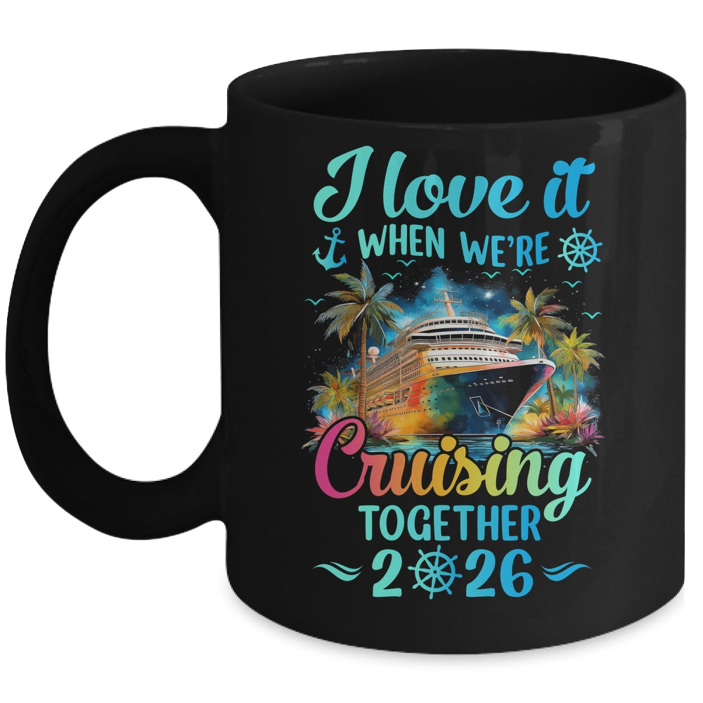 I Love It When We're Cruisin' Together Family Cruise 2026 Mug | siriusteestore