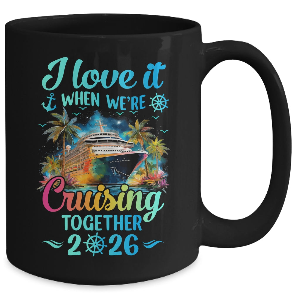 I Love It When We're Cruisin' Together Family Cruise 2026 Mug | siriusteestore