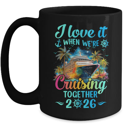 I Love It When We're Cruisin' Together Family Cruise 2026 Mug | siriusteestore
