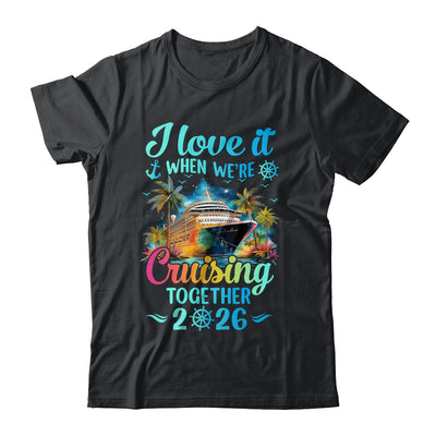 I Love It When We're Cruisin' Together Family Cruise 2026 Shirt & Tank Top | siriusteestore