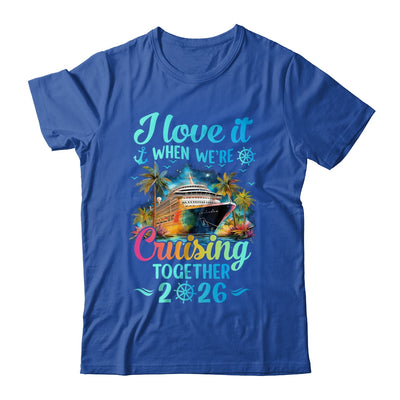 I Love It When We're Cruisin' Together Family Cruise 2026 Shirt & Tank Top | siriusteestore