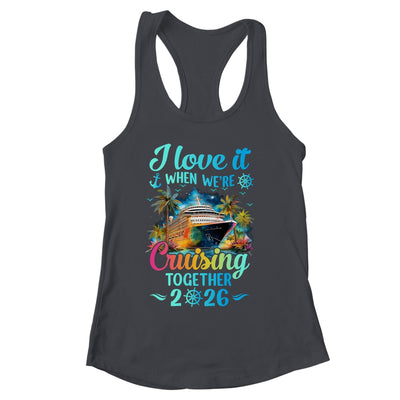 I Love It When We're Cruisin' Together Family Cruise 2026 Shirt & Tank Top | siriusteestore