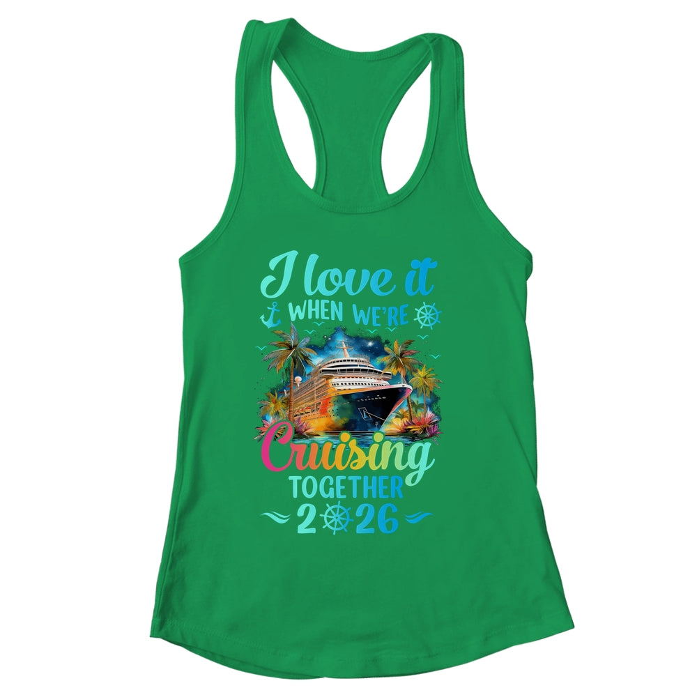 I Love It When We're Cruisin' Together Family Cruise 2026 Shirt & Tank Top | siriusteestore