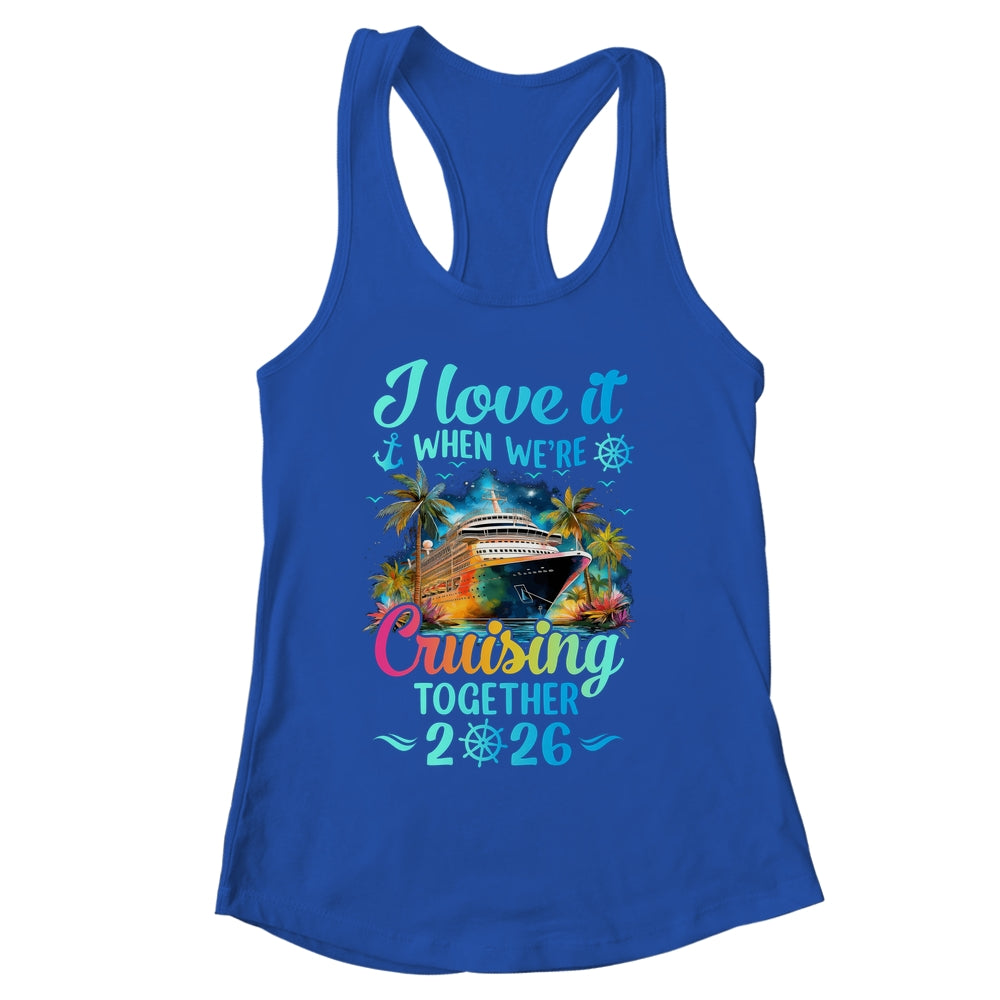 I Love It When We're Cruisin' Together Family Cruise 2026 Shirt & Tank Top | siriusteestore
