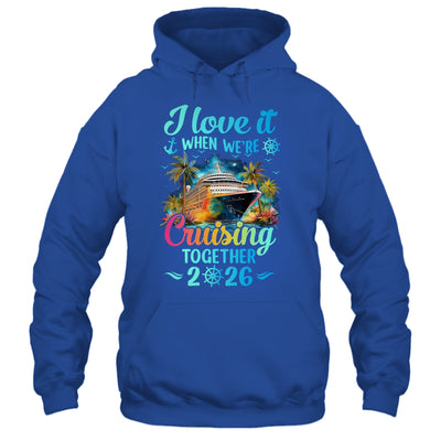 I Love It When We're Cruisin' Together Family Cruise 2026 Shirt & Tank Top | siriusteestore