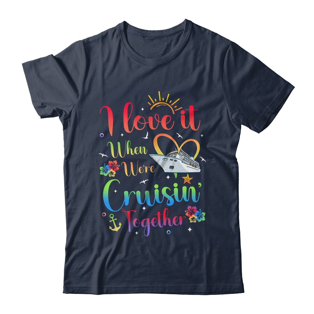 I Love It When We're Cruising Together Cruise Couple Lover Shirt & Tank Top | siriusteestore