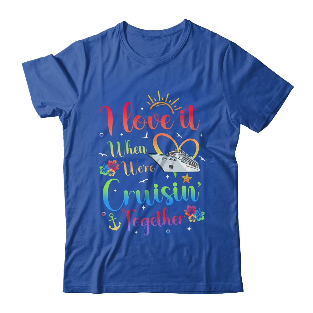I Love It When We're Cruising Together Cruise Couple Lover Shirt & Tank Top | siriusteestore