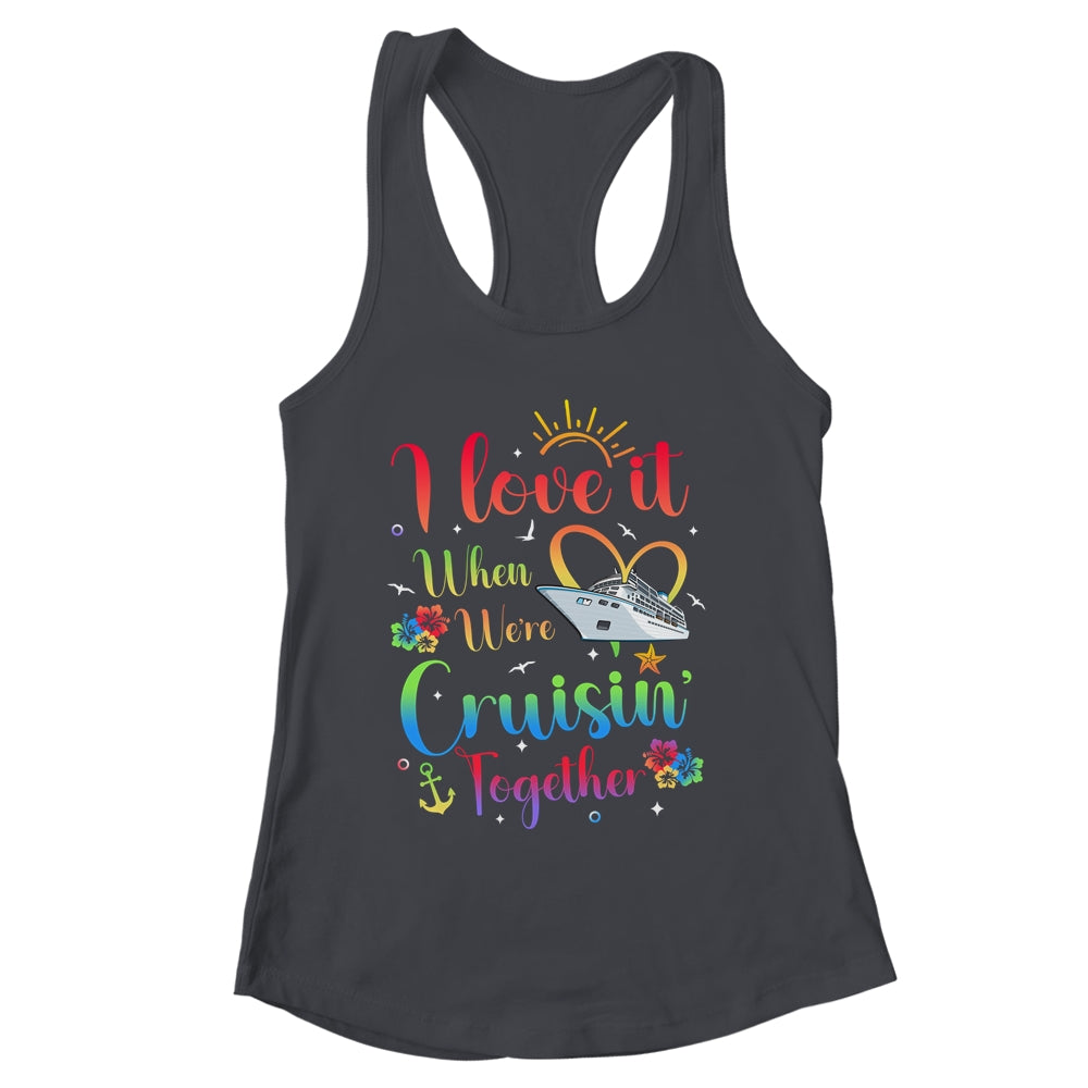 I Love It When We're Cruising Together Cruise Couple Lover Shirt & Tank Top | siriusteestore