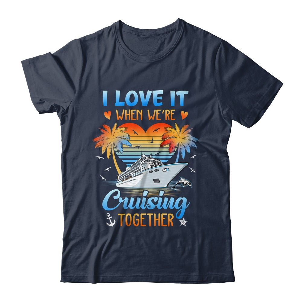 I Love It When We're Cruising Together Family Matching Shirt & Tank Top | siriusteestore