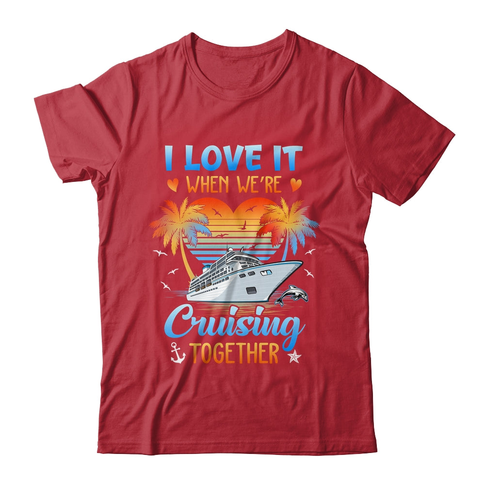 I Love It When We're Cruising Together Family Matching Shirt & Tank Top | siriusteestore