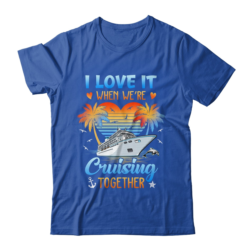 I Love It When We're Cruising Together Family Matching Shirt & Tank Top | siriusteestore